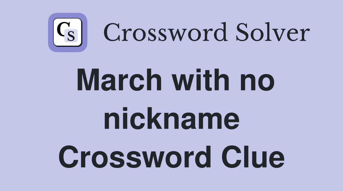 March with no nickname Crossword Clue