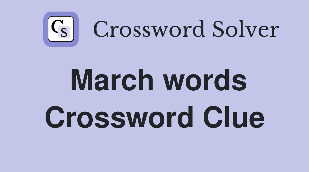 March words Crossword Clue