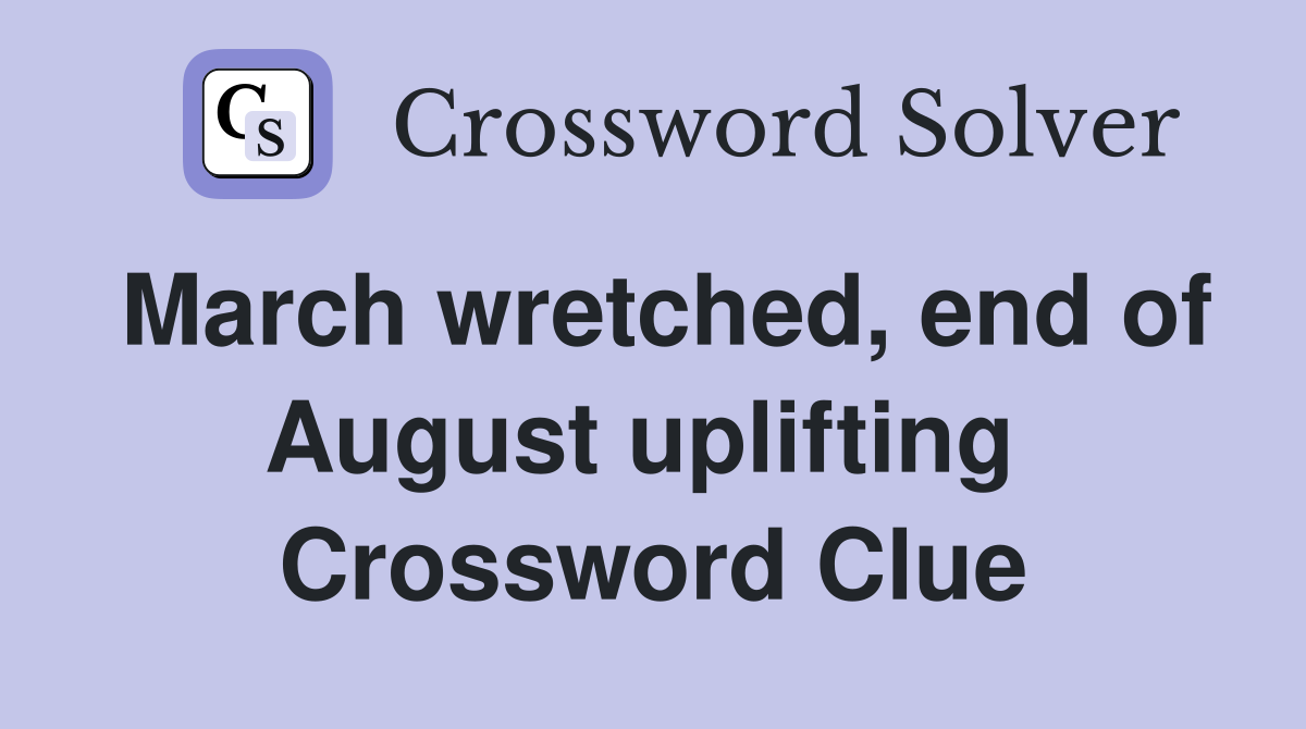 March wretched, end of August uplifting  Crossword Clue