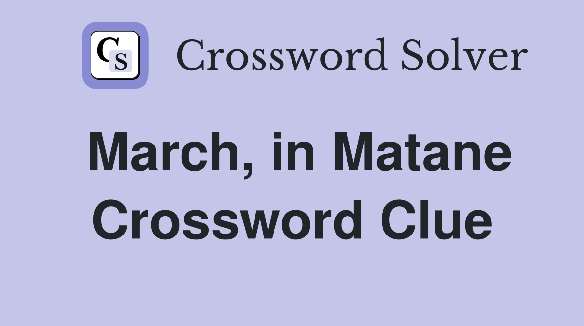March, in Matane Crossword Clue