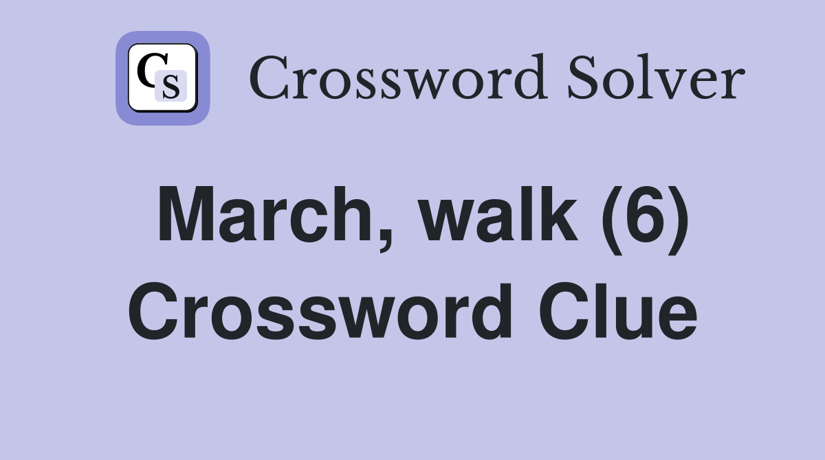 March, walk (6) Crossword Clue