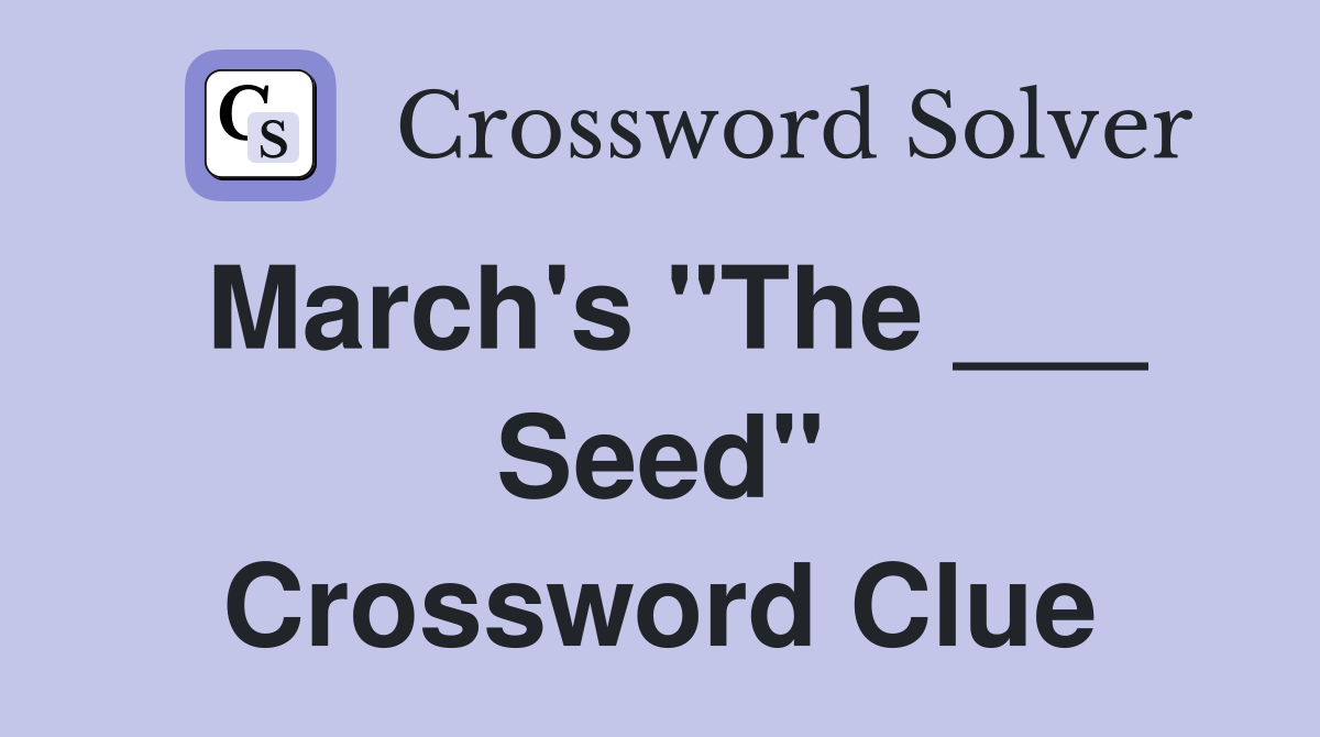 March's "The ___ Seed" Crossword Clue