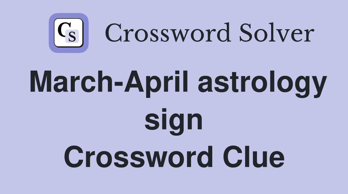 March-April astrology sign Crossword Clue