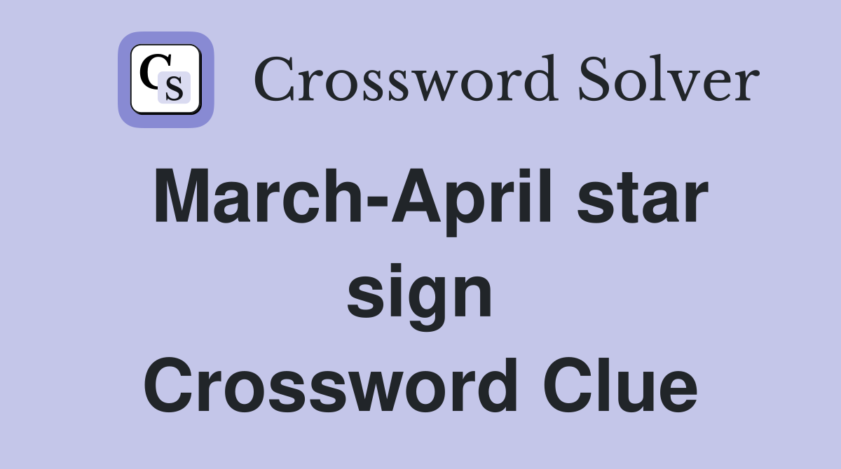 March-April star sign Crossword Clue