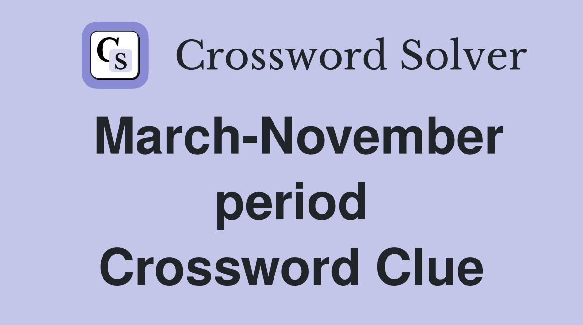 March-November period Crossword Clue