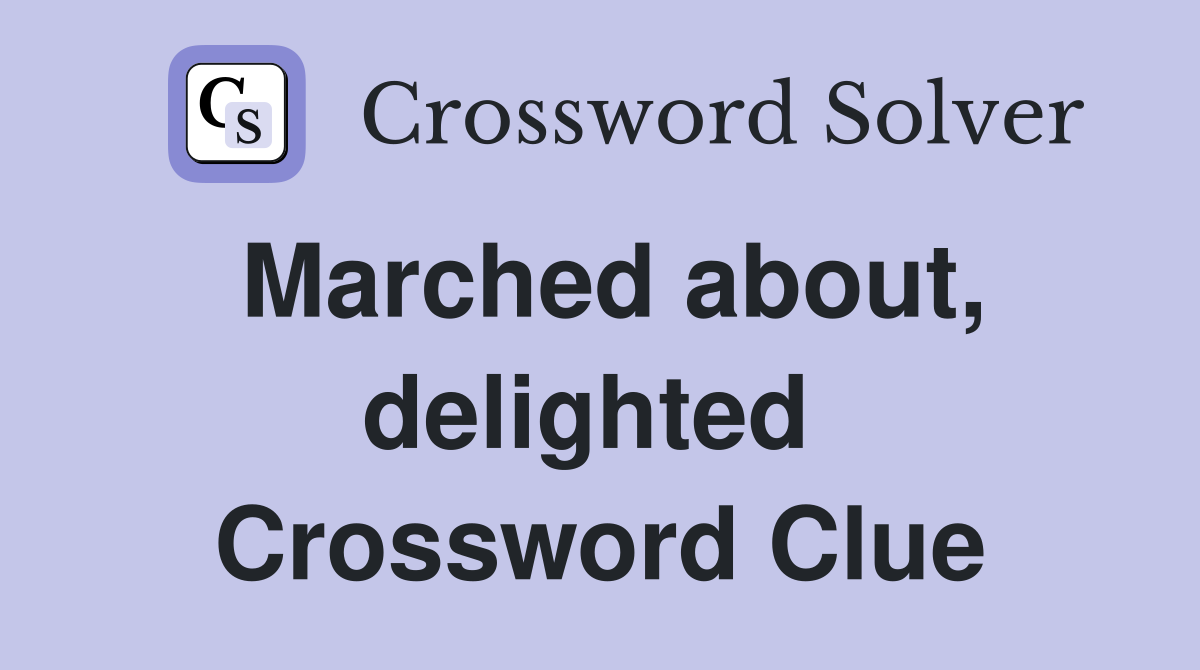 Marched about, delighted  Crossword Clue