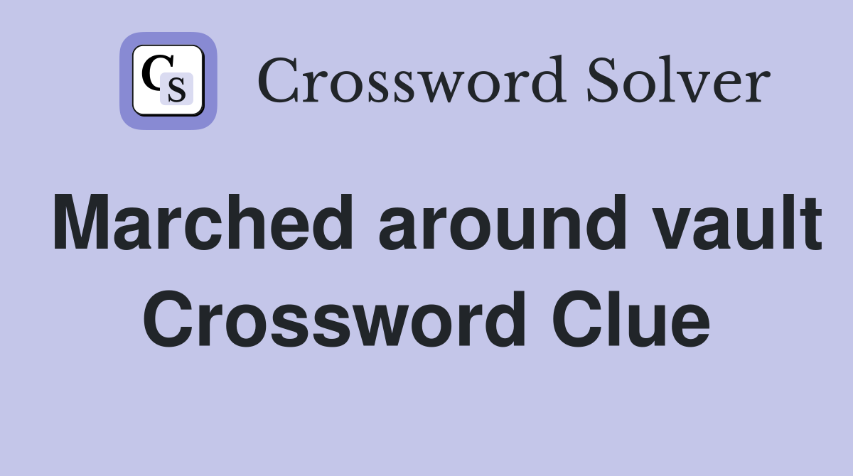 Marched around vault Crossword Clue