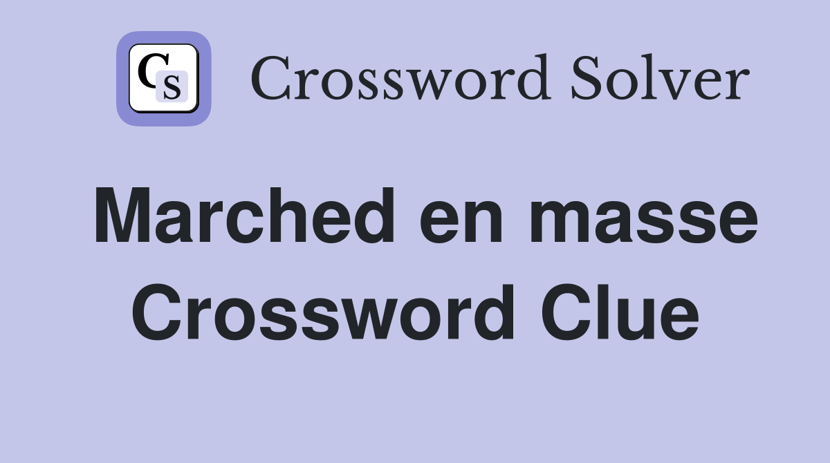 Marched en masse Crossword Clue