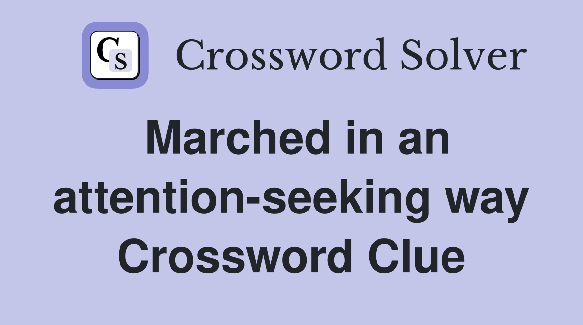 Marched in an attention-seeking way Crossword Clue