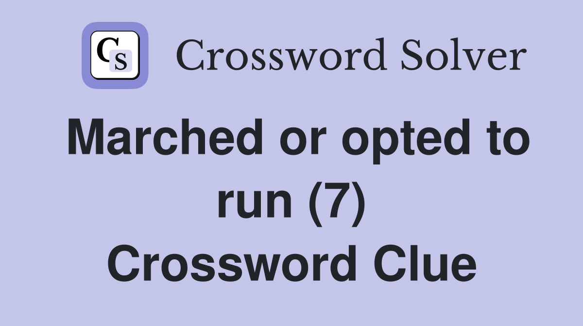 Marched or opted to run (7) Crossword Clue