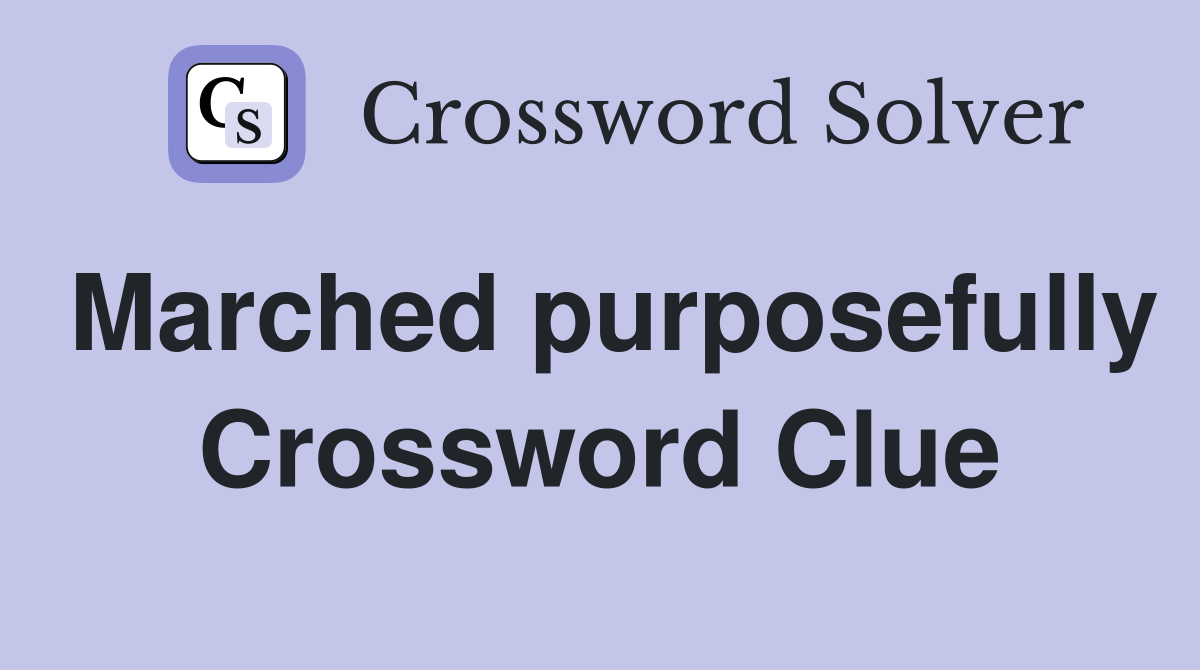 Marched purposefully Crossword Clue