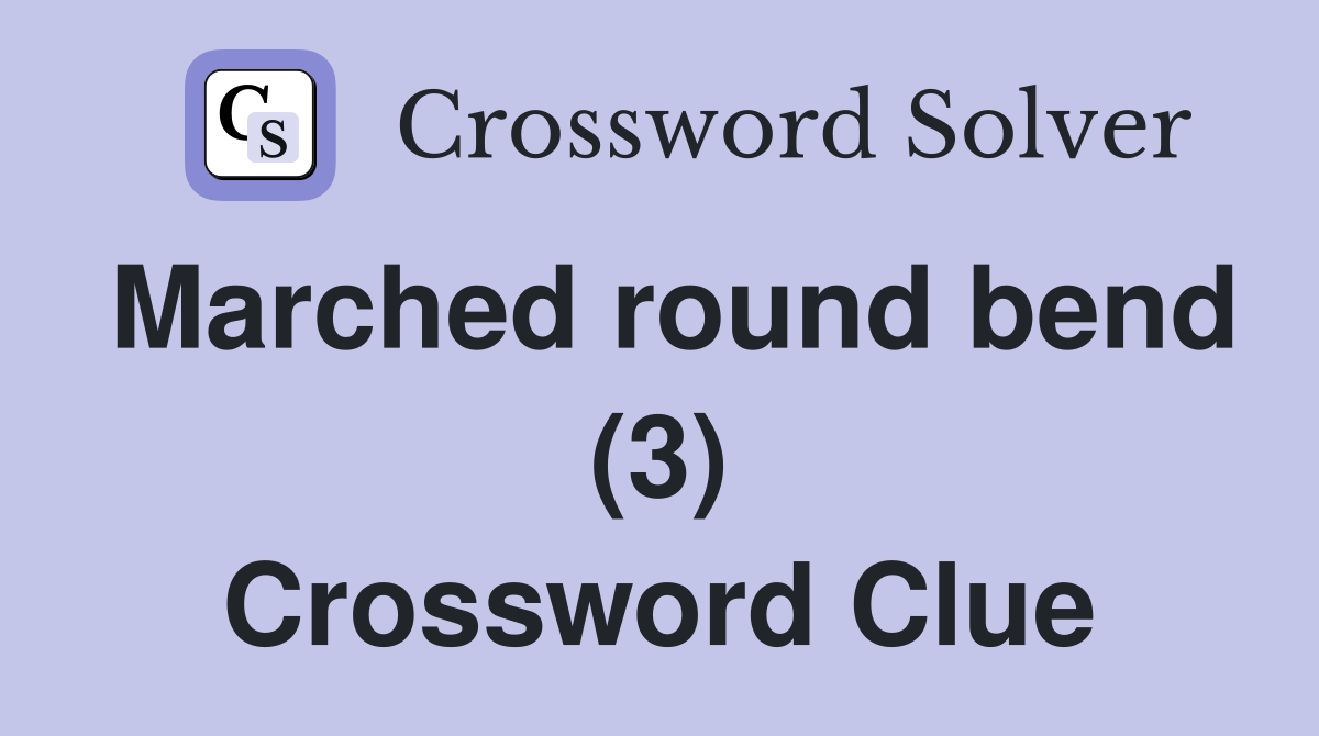 Marched round bend (3) Crossword Clue