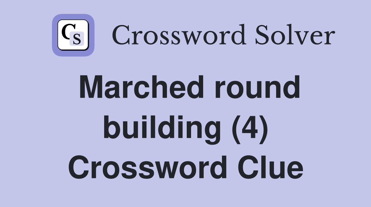 Marched round building (4) Crossword Clue