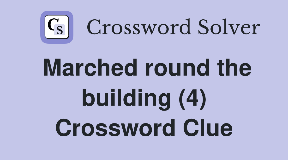 Marched round the building (4) Crossword Clue