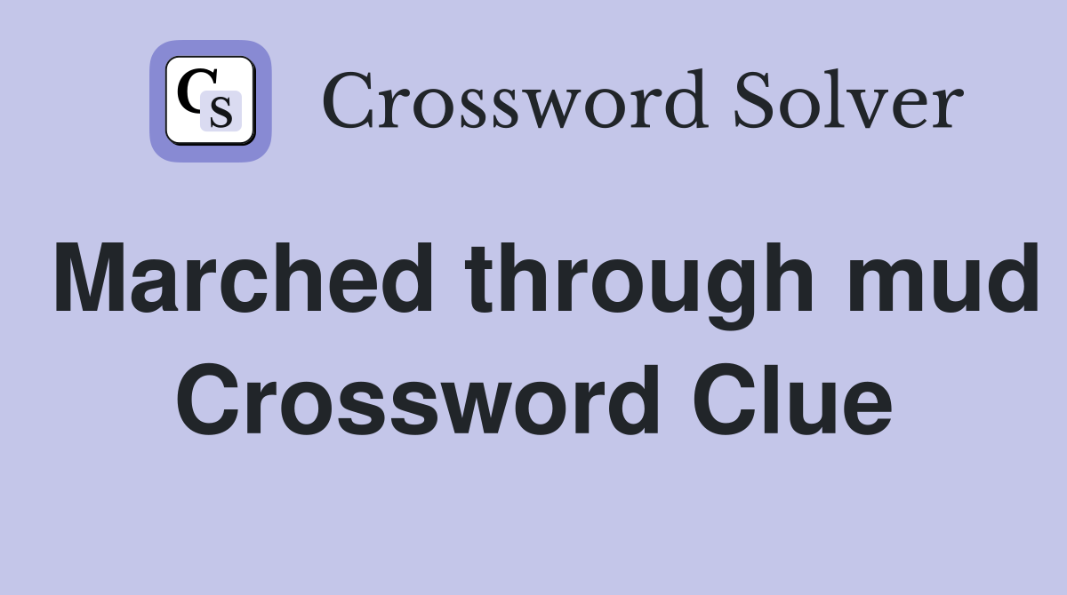 Marched through mud Crossword Clue