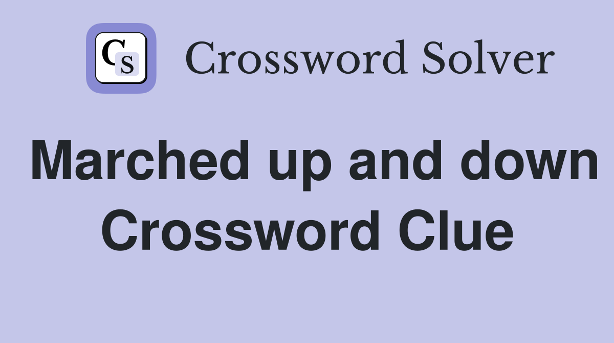 Marched up and down Crossword Clue