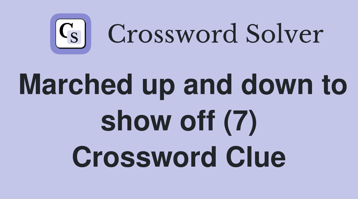 Marched up and down to show off (7) Crossword Clue