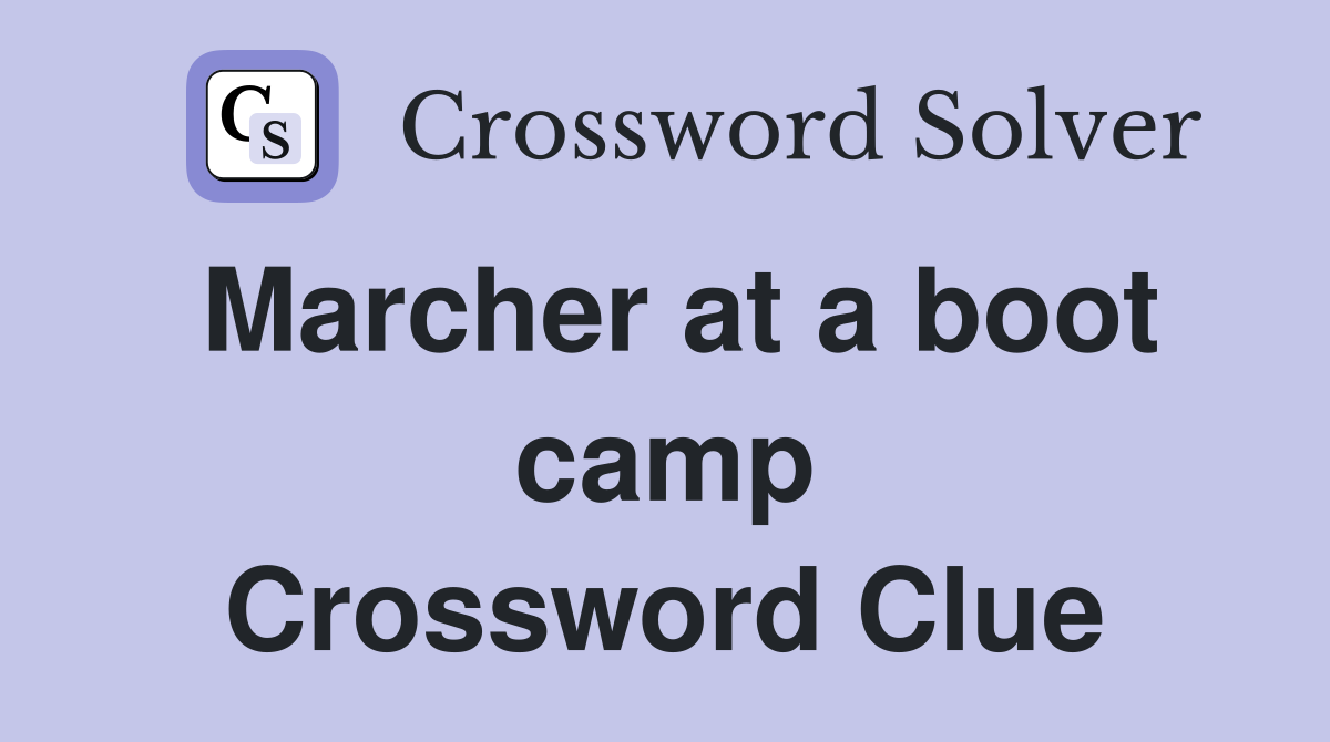 Marcher at a boot camp Crossword Clue