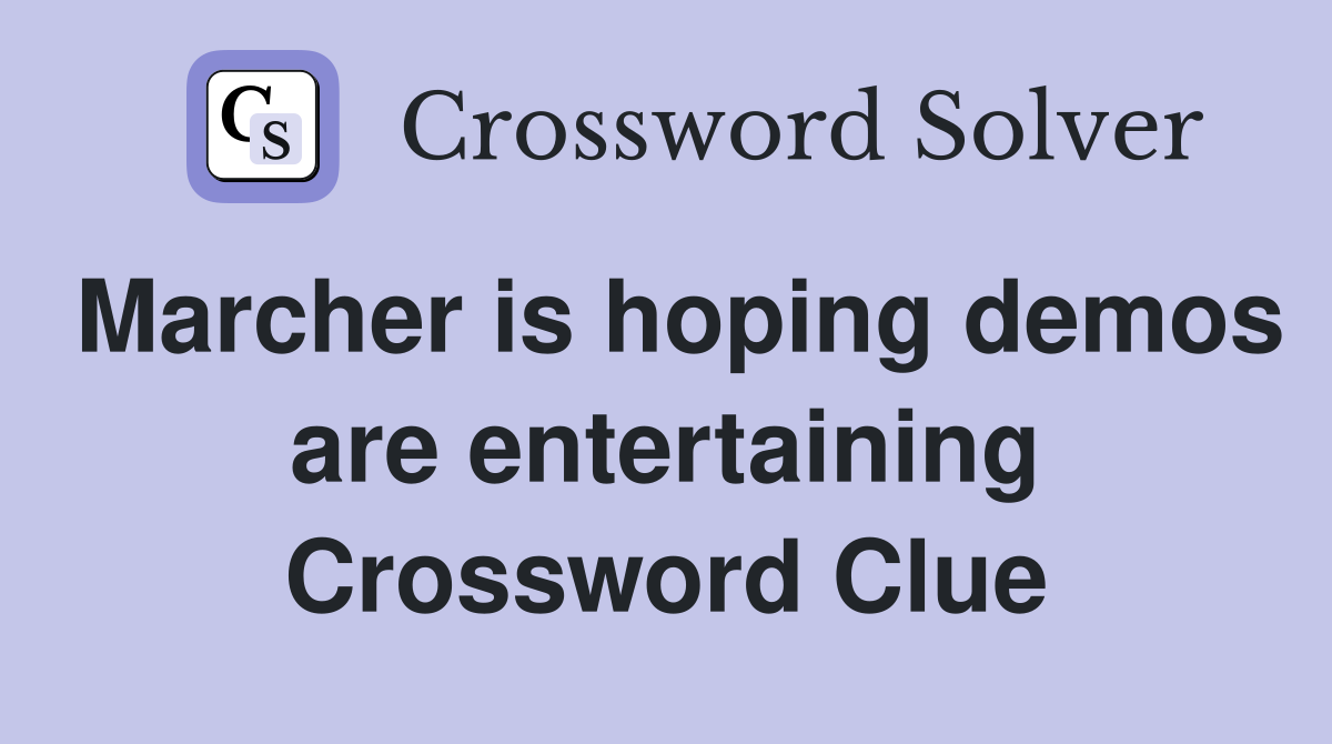 Marcher is hoping demos are entertaining Crossword Clue