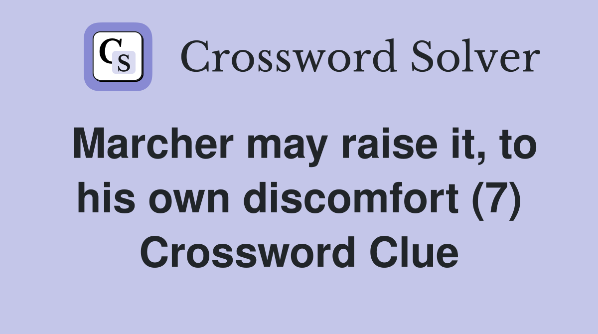 Marcher may raise it, to his own discomfort (7) Crossword Clue
