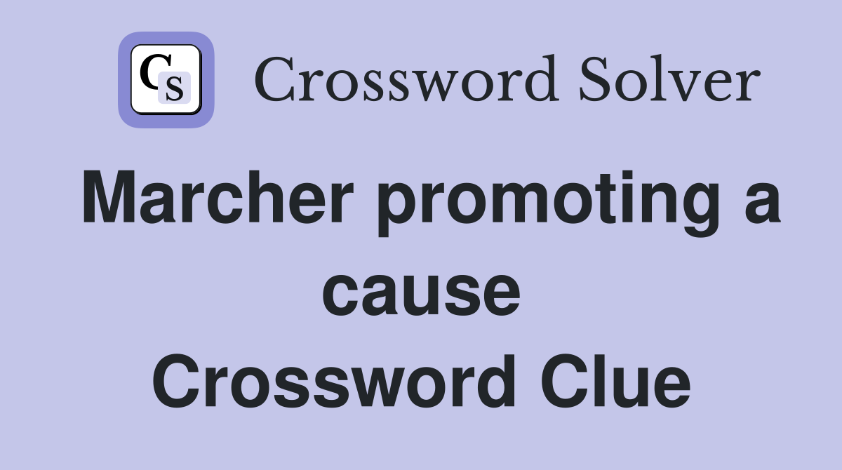 Marcher promoting a cause Crossword Clue