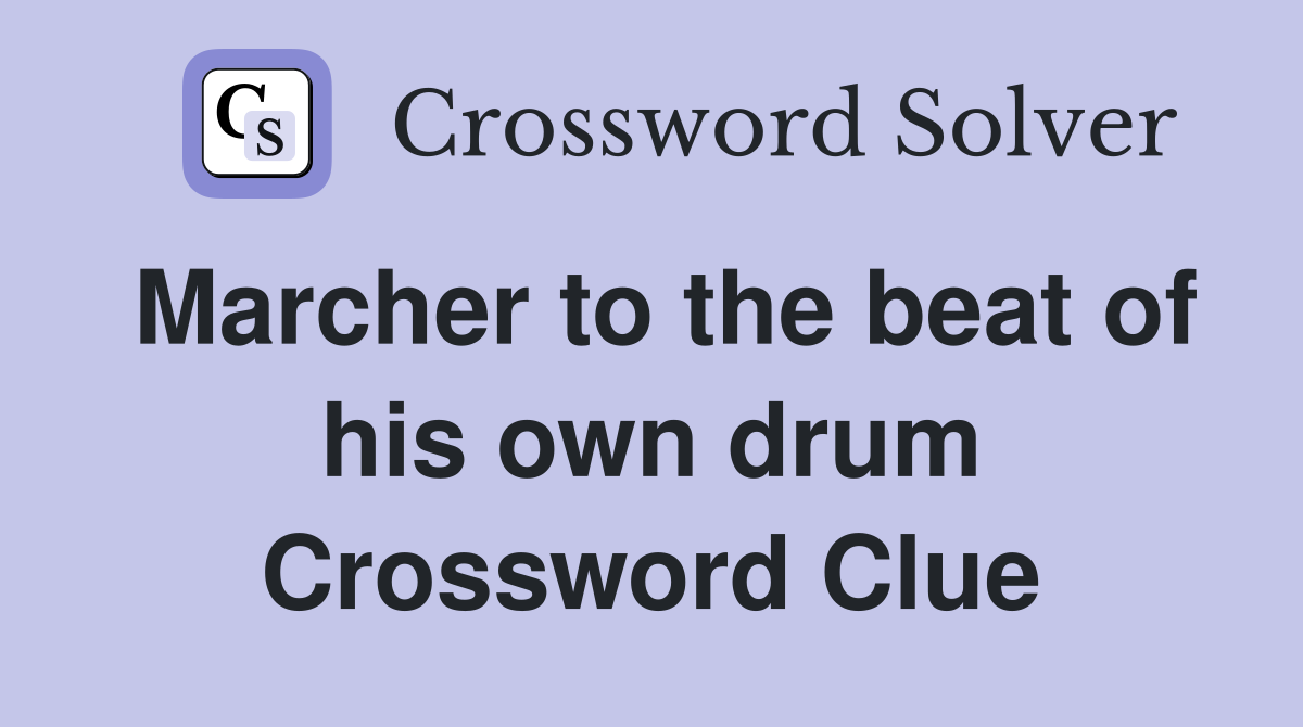 Marcher to the beat of his own drum Crossword Clue