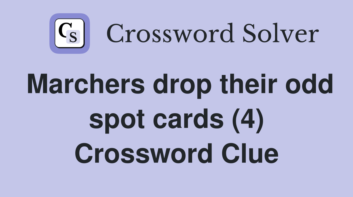 Marchers drop their odd spot cards (4) Crossword Clue