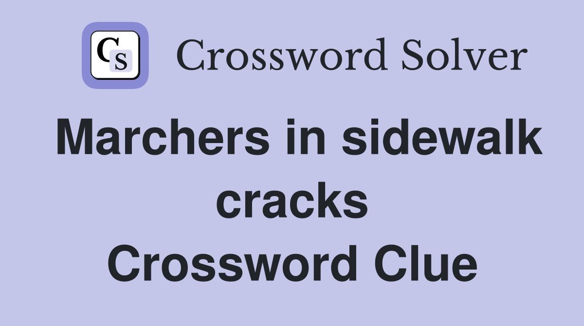 Marchers in sidewalk cracks Crossword Clue