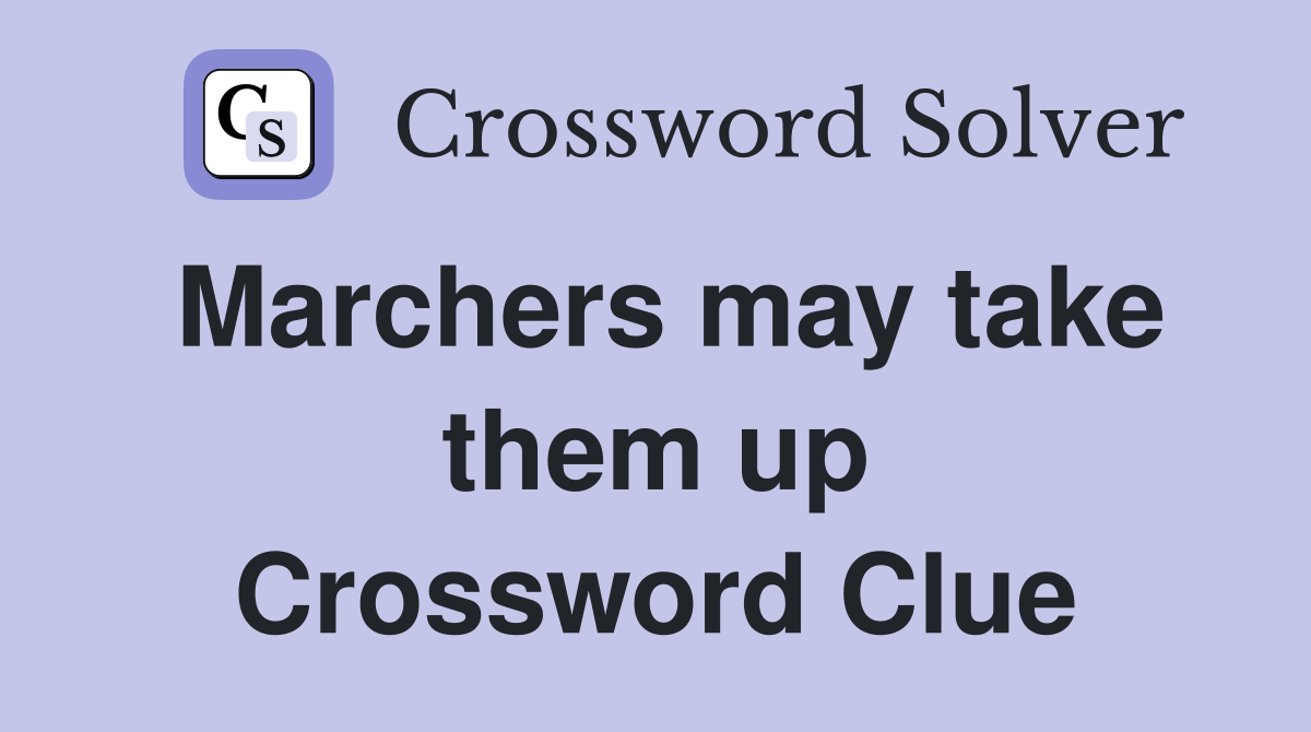 Marchers may take them up Crossword Clue