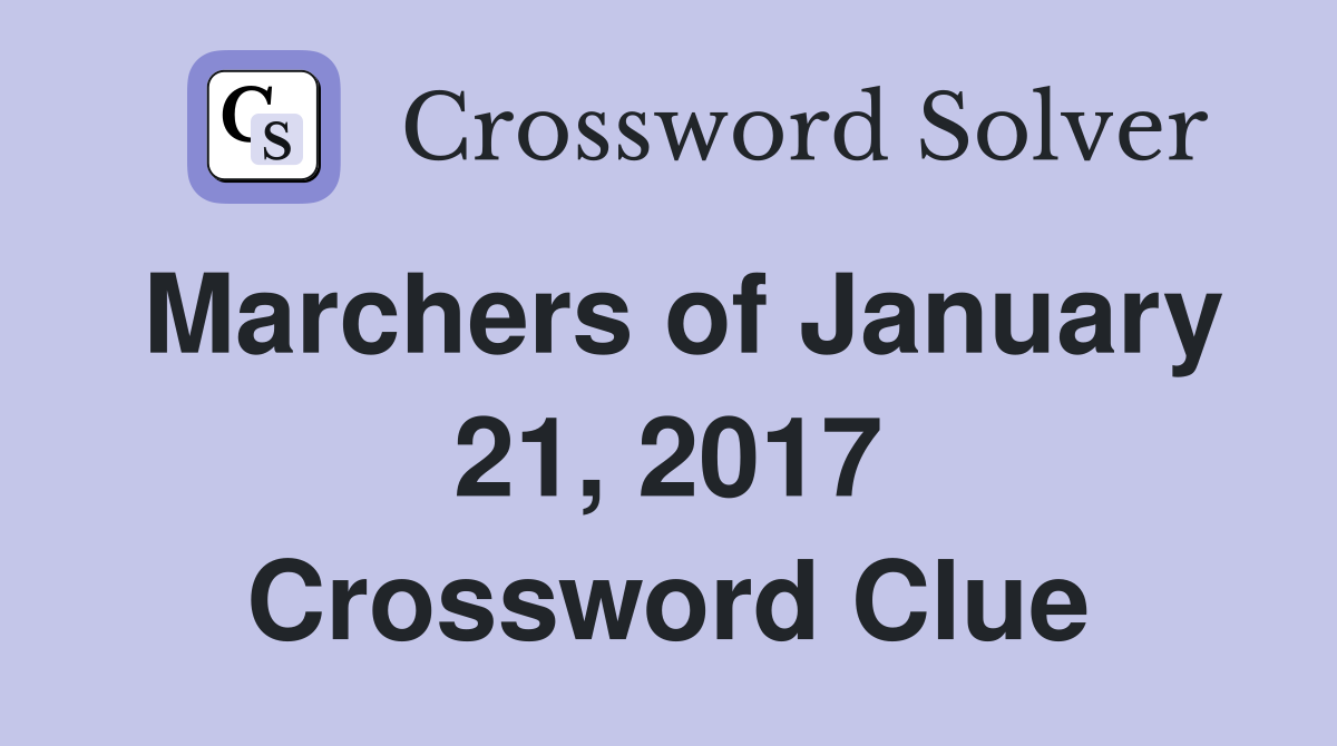 Marchers of January 21, 2017 Crossword Clue