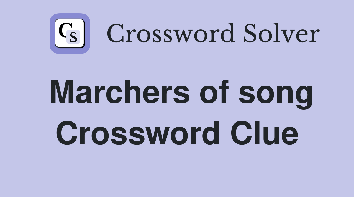 Marchers of song Crossword Clue