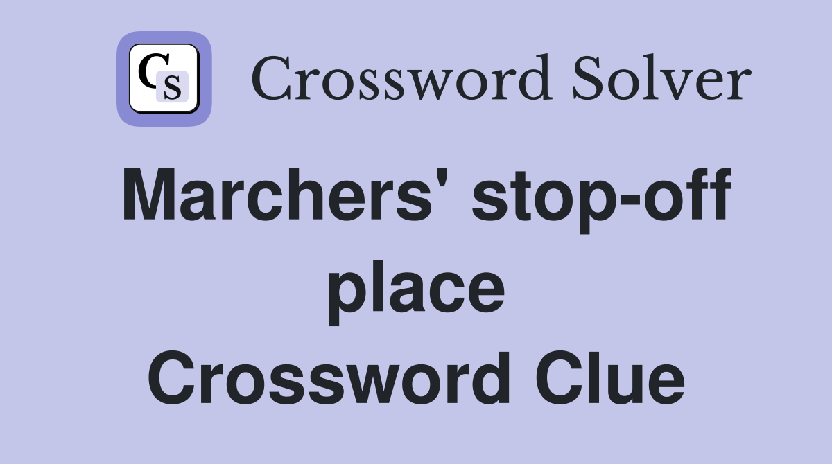 Marchers' stop-off place Crossword Clue