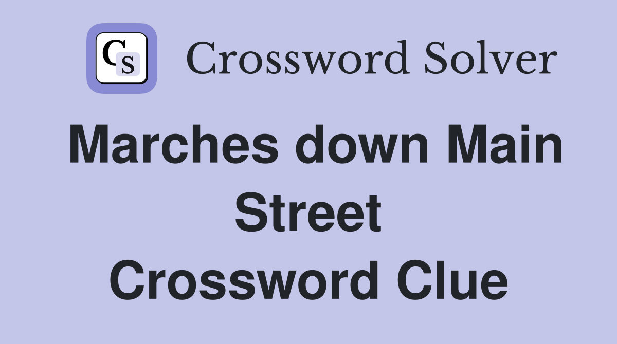 Marches down Main Street Crossword Clue
