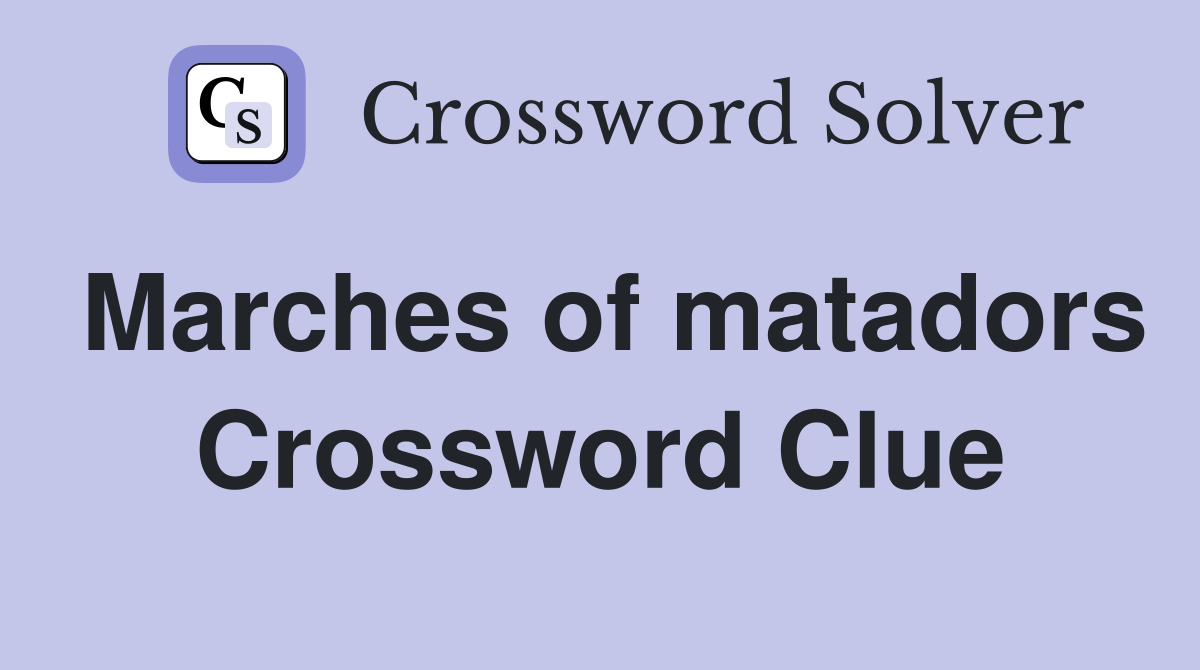 Marches of matadors Crossword Clue