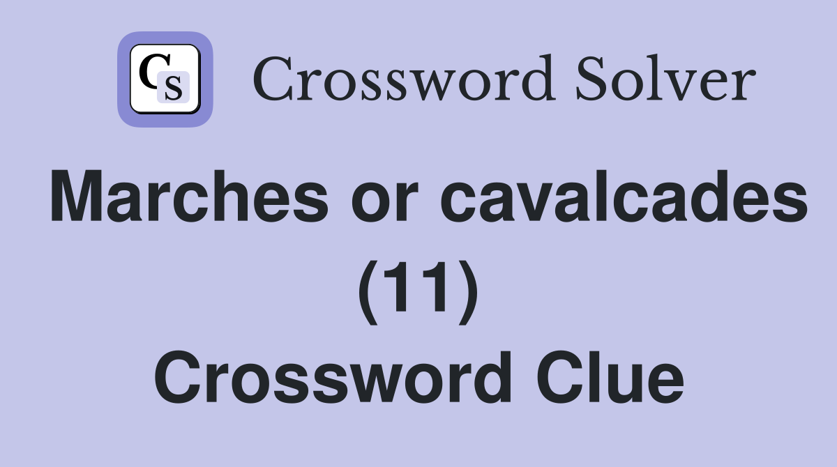 Marches or cavalcades (11) Crossword Clue