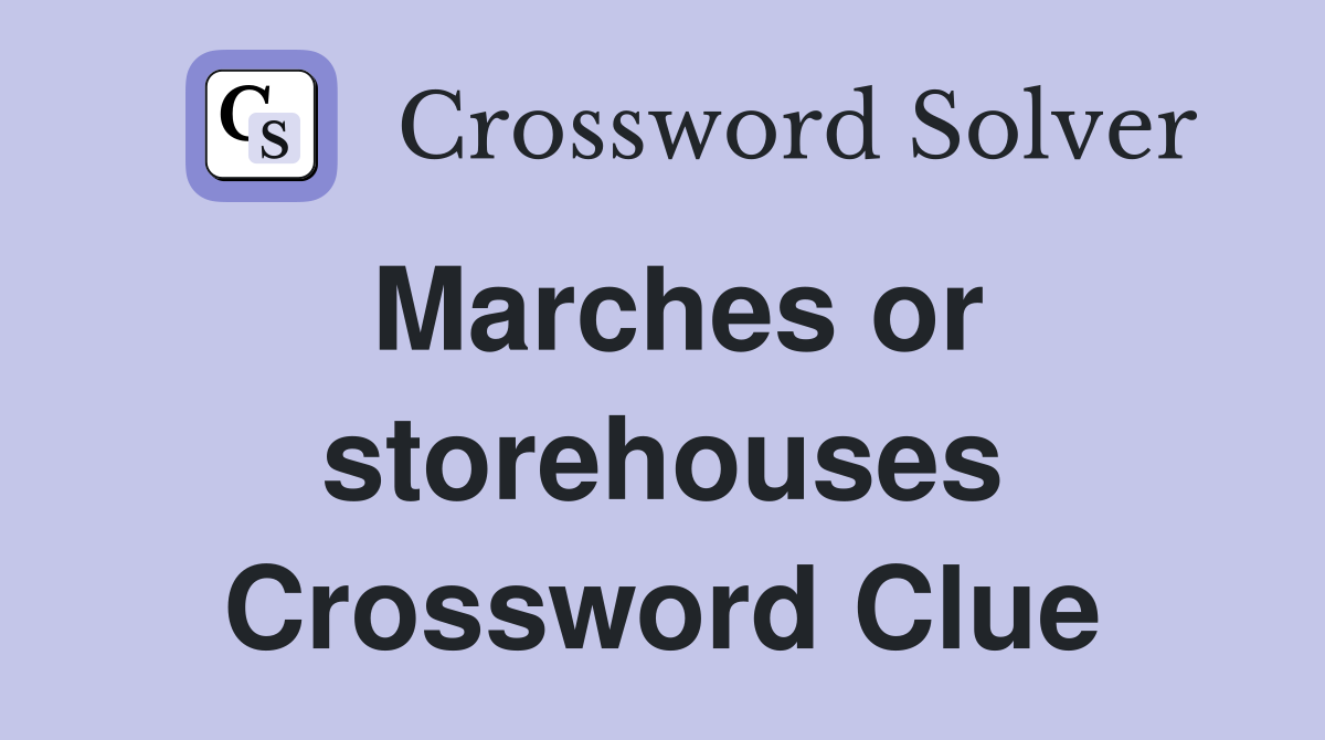 Marches or storehouses Crossword Clue