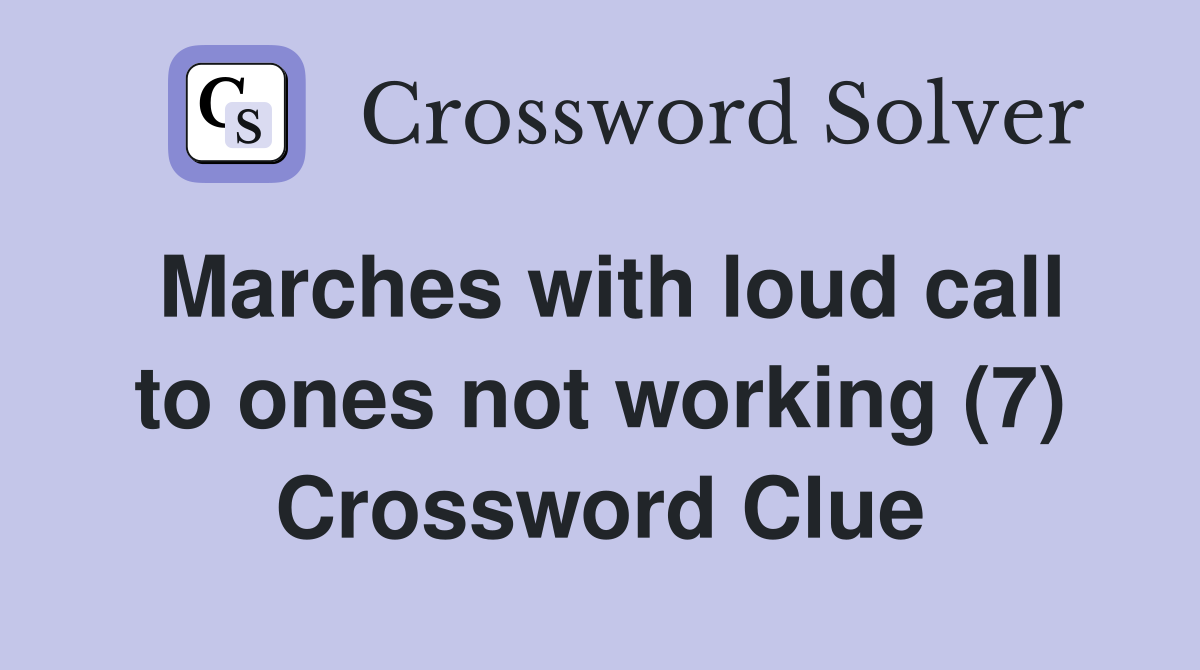 Marches with loud call to ones not working (7) Crossword Clue