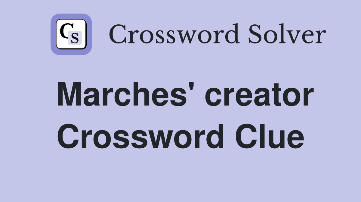 Marches' creator Crossword Clue