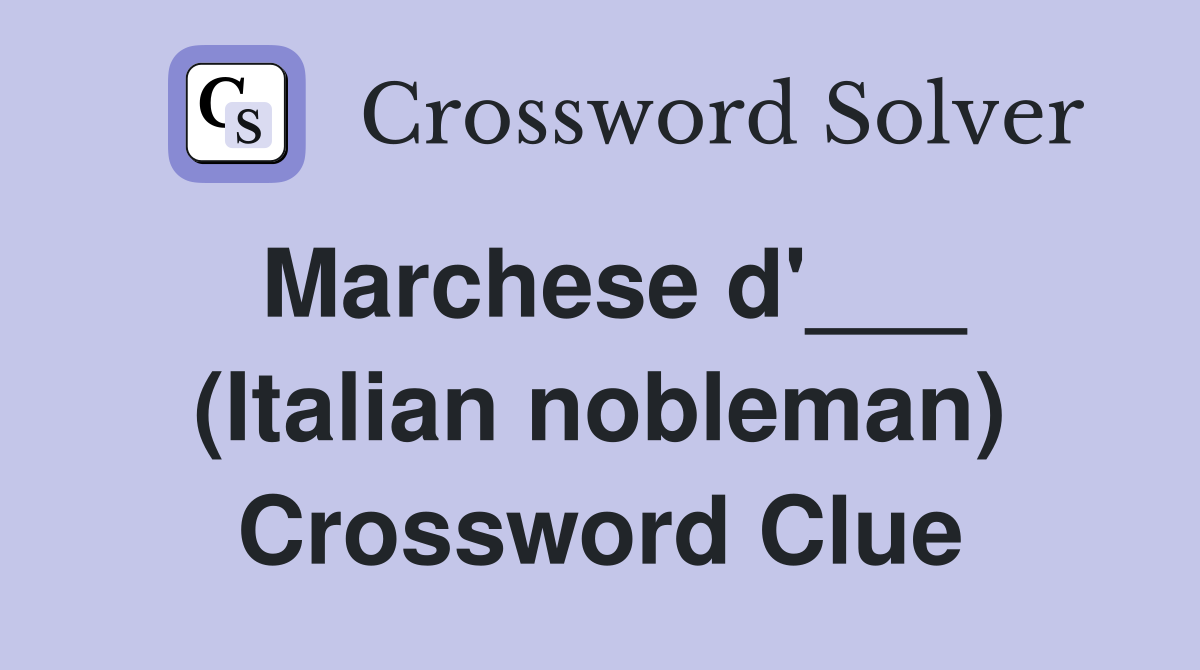 Marchese d'___ (Italian nobleman) Crossword Clue