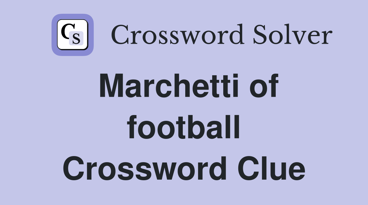 Marchetti of football Crossword Clue