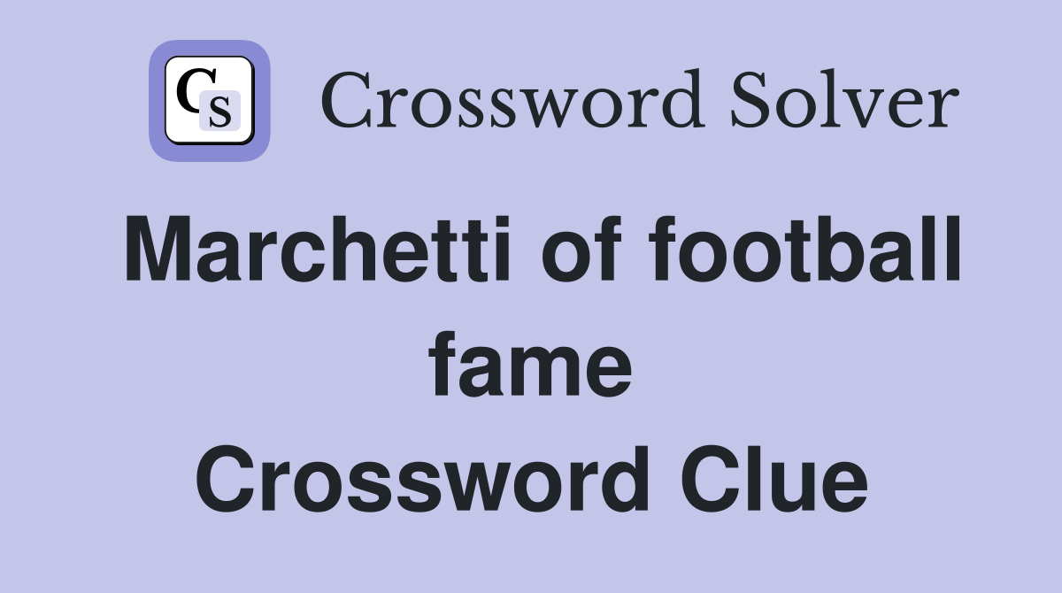 Marchetti of football fame Crossword Clue