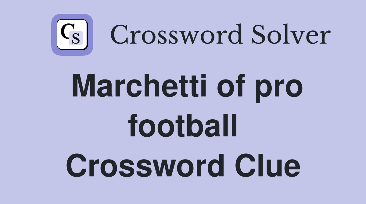Marchetti of pro football Crossword Clue