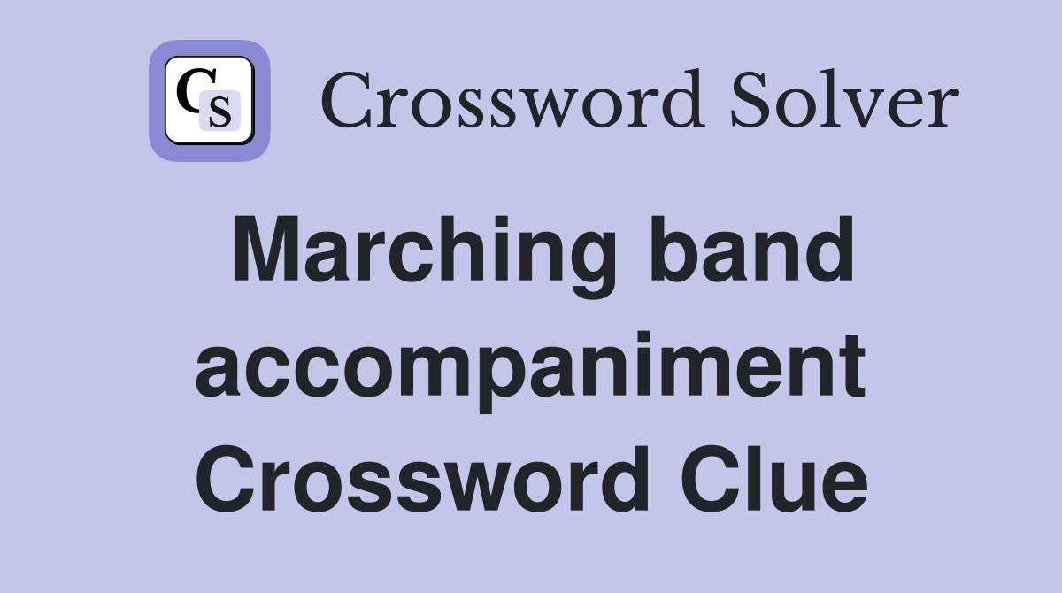 Marching band accompaniment Crossword Clue