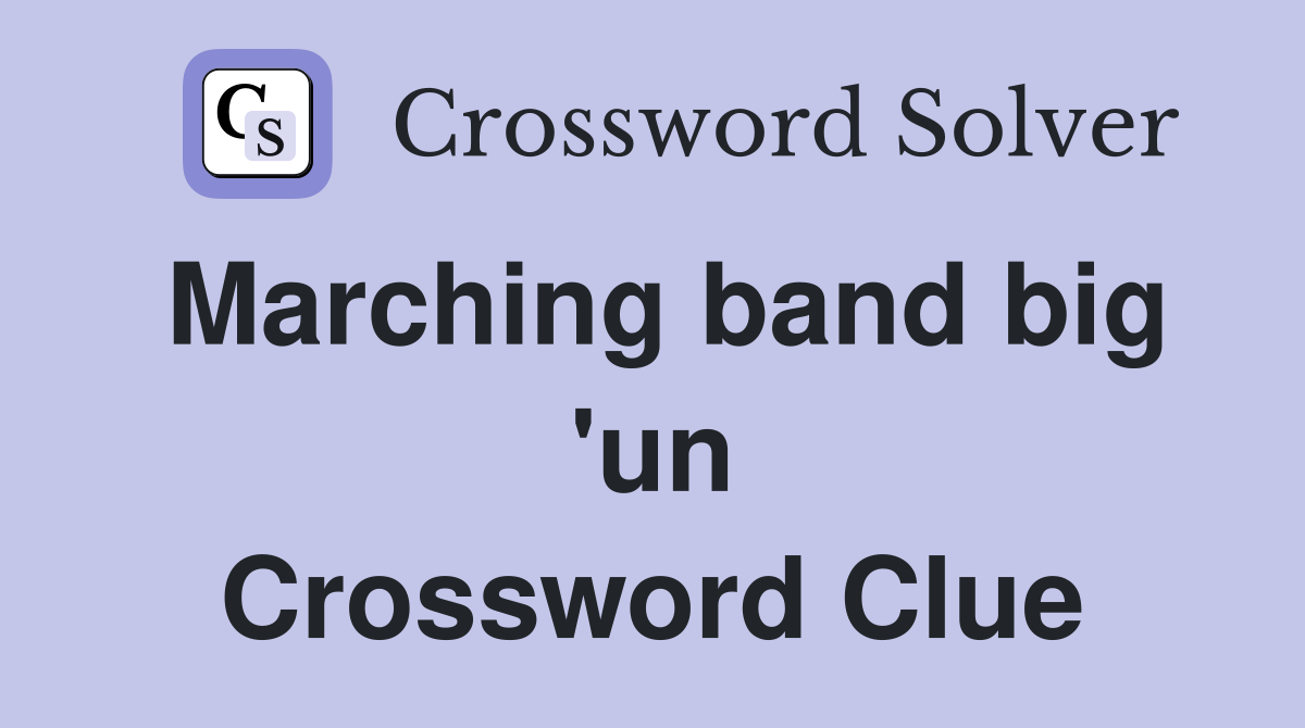 Marching band big 'un Crossword Clue