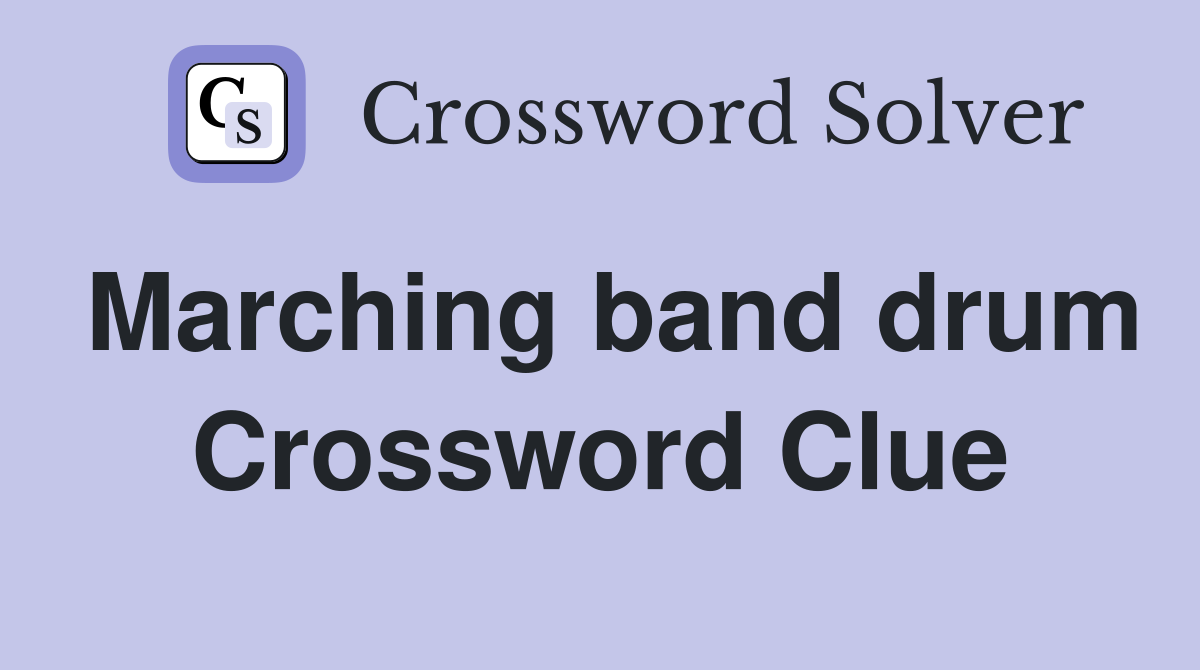 Marching band drum Crossword Clue