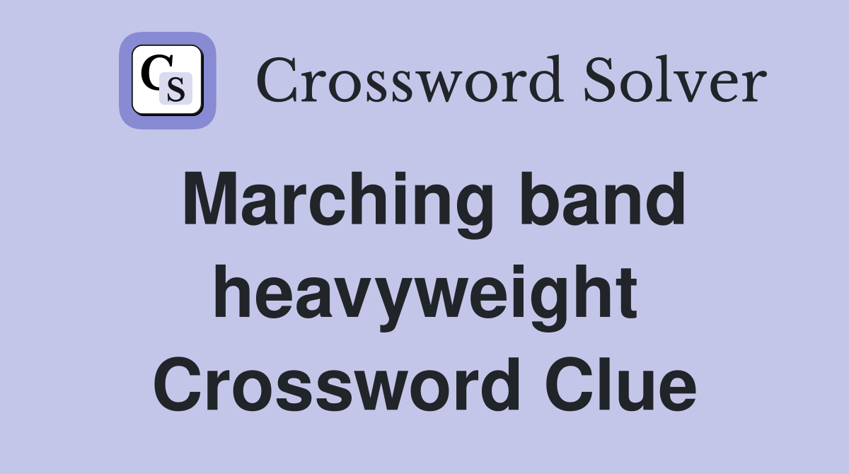 Marching band heavyweight Crossword Clue