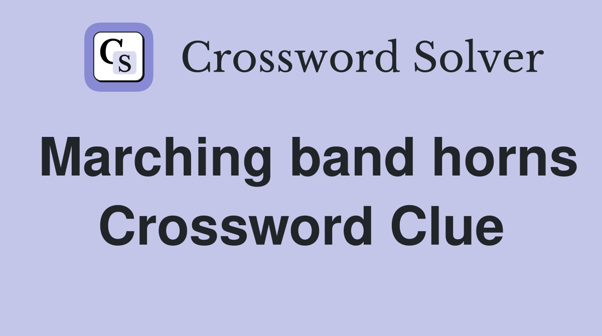 Marching band horns Crossword Clue