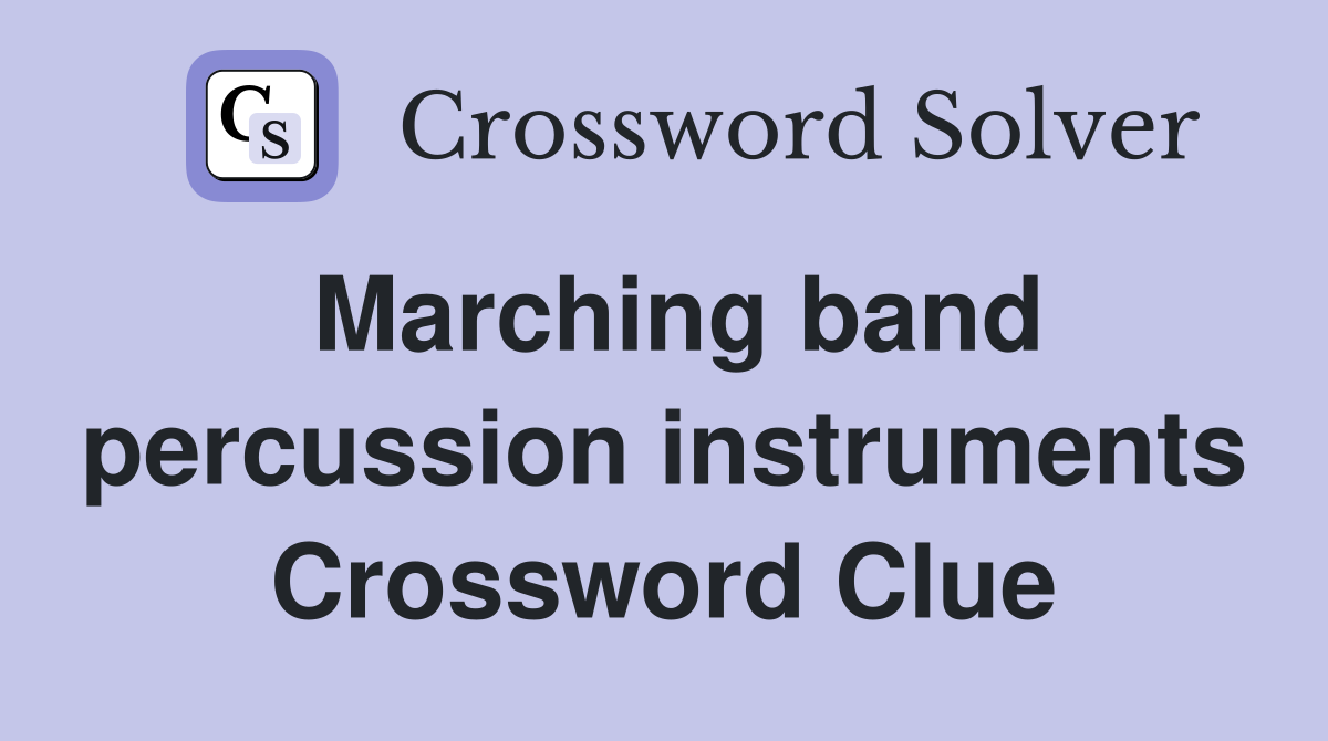 Marching band percussion instruments Crossword Clue
