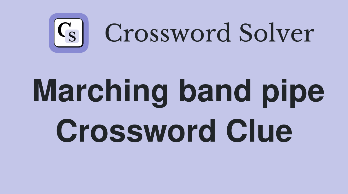 Marching band pipe Crossword Clue