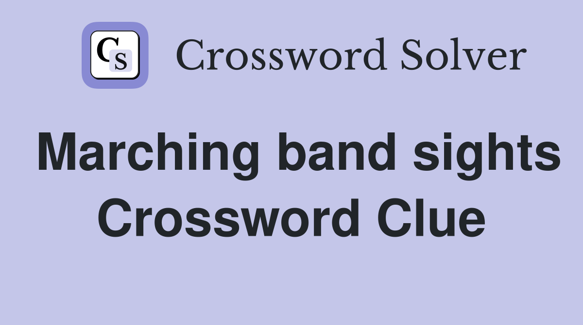 Marching band sights Crossword Clue